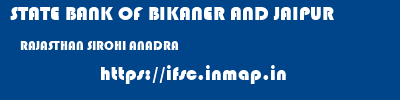 STATE BANK OF BIKANER AND JAIPUR  RAJASTHAN SIROHI ANADRA   ifsc code